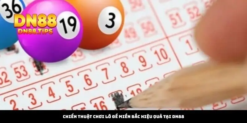 Chiến Thuật Chơi Lô Đề Miền Bắc Hiệu Quả Tại DN88