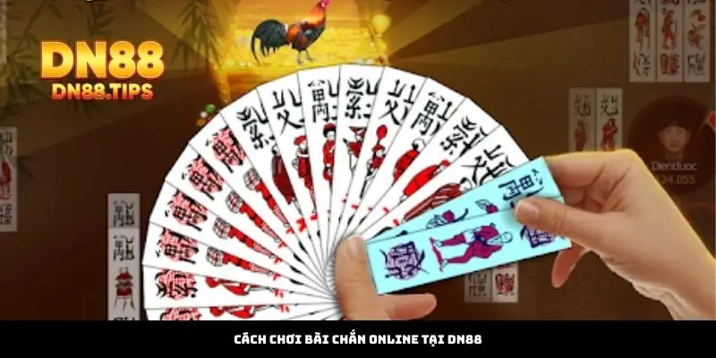 Cách Chơi Bài Chắn Online Tại DN88